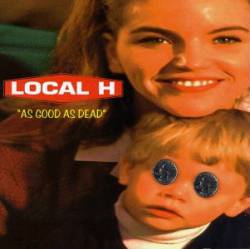 Local H : As Good as Dead